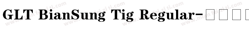 GLT BianSung Tig Regular字体转换